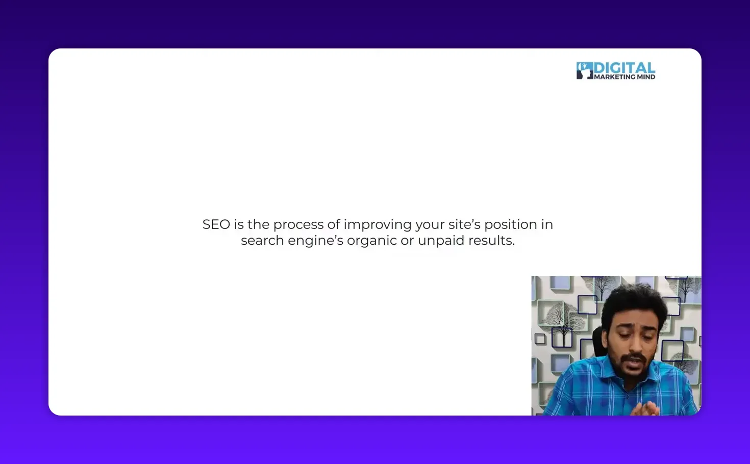 Clear slide that reads 'SEO is the process of improving your site's position in search engine's organic or unpaid results' with a presenter thumbnail in the lower-right corner.