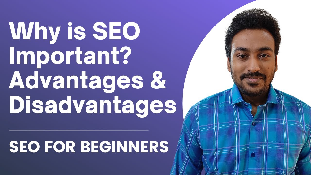 Why is SEO Important? Advantages &amp; Disadvantages I Use to Decide for My Business
